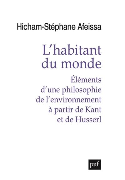 L'habitant du monde : éléments d'une philosophie de l'environnement à partir de Kant et de Husserl