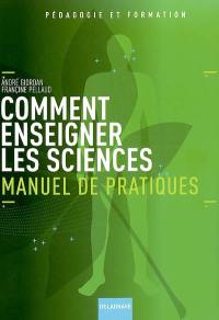 Comment enseigner les sciences : manuel de pratiques