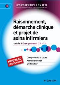 Raisonnement, démarche clinique et projet de soins infirmiers : Unités d'Enseignement 3.1 et 3.2