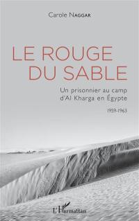 Le rouge du sable : un prisonnier au camp d'Al Kharga en Egypte 1959-1963