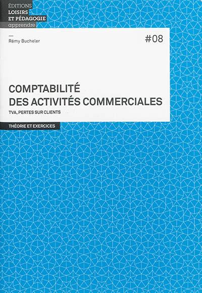 Comptabilité des activités commerciales : TVA, pertes sur clients : théorie et exercices