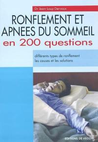 Ronflement et apnées du sommeil en 200 questions : différents types de ronflement, les causes et les solutions