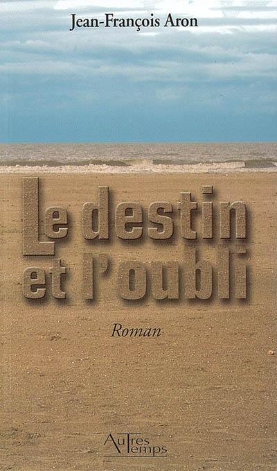 Le destin et l'oubli