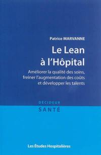 Le Lean à l'hôpital : améliorer la qualité des soins, freiner l'augmentation des coûts et développer les talents