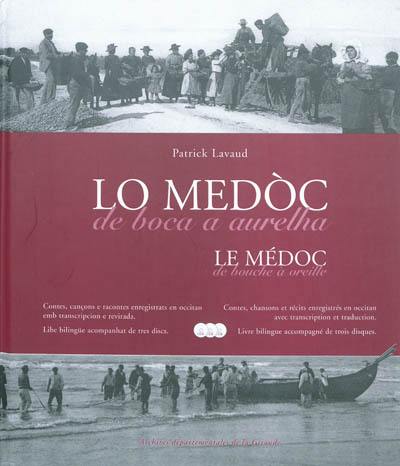 Lo Medoc de boca a aurelha : contes, cançons e racontes enregistrats en occitan emb transcripcione revirada. Le Médoc de bouche à oreille : contes, chansons et récits enregistrés en occitan avec transcription et traduction