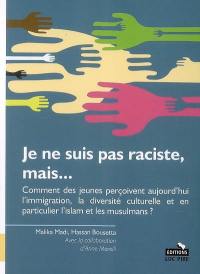 Je ne suis pas raciste, mais... : comment des jeunes perçoivent aujourd'hui l'immigration, la diversité culturelle et en particulier l'islam et les musulmans ?