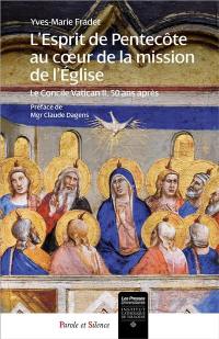 L'esprit de Pentecôte au coeur de la mission de l'Eglise : le concile Vatican II, 50 ans après