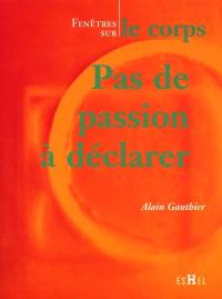 Pas de passion à déclarer : fenêtre sur le corps