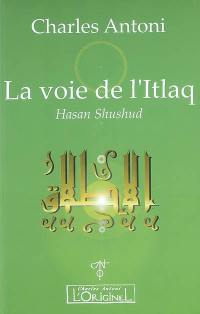 La voie de l'Itlaq : Hasan Shushud