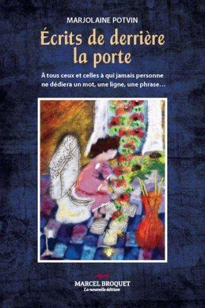 Écrits de derrière la porte : à tous ceux et celles à qui jamais personne ne dédiera un mot, une ligne, une phrase...