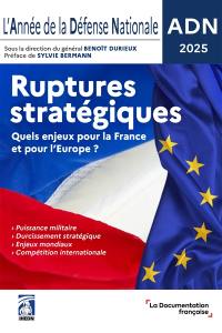 L'année de la défense nationale : ruptures stratégiques, quels enjeux pour la France et pour l'Europe ? : ADN 2025