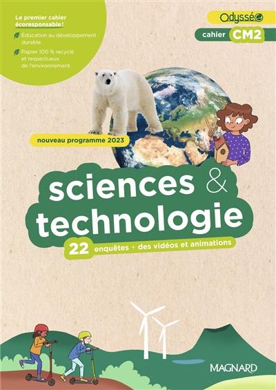 Sciences & technologie, cahier CM2 : 22 enquêtes + des vidéos et animations : nouveau programme 2023