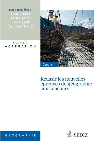 Réussir les nouvelles épreuves de géographie aux concours : capes, agrégations