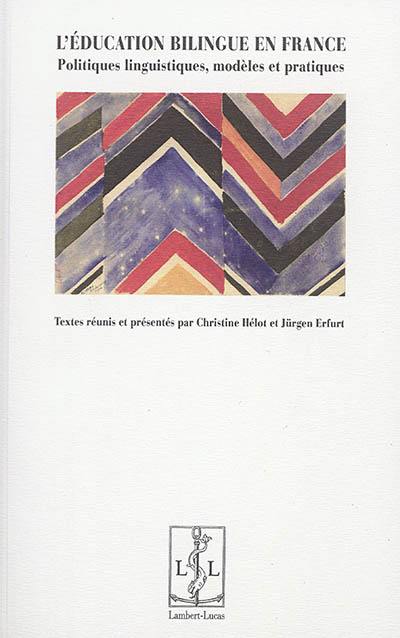 L'éducation bilingue en France : politiques linguistiques, modèles et pratiques L'éducation bilingue en France : politiques linguistiques, modèles et pratiques
