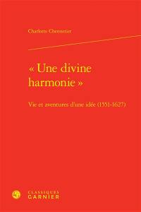 Une divine harmonie : vie et aventures d'une idée (1551-1627)