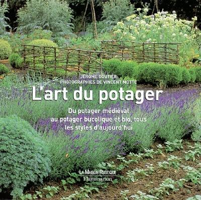 L'art du potager : du potager médiéval au potager bucolique et bio, tous les styles d'aujourd'hui