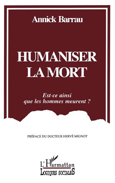 Humaniser la mort : est-ce ainsi que les hommes meurent ?