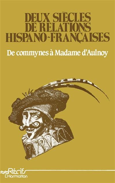 Deux siècles de relations hispano-françaises : de Commynes à madame d'Aulnoy