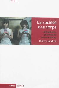 La société des corps : métaphores, perversions, exterminations