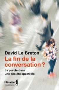 La fin de la conversation ? : la parole dans une société spectrale