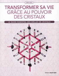 Transformer sa vie grâce au pouvoir des cristaux : le guide essentiel des grilles de cristaux