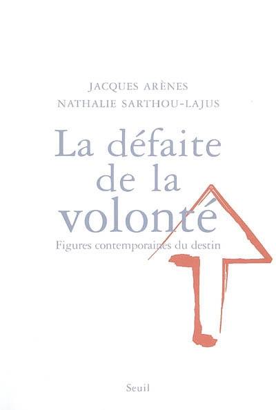 La défaite de la volonté : figures contemporaines du destin