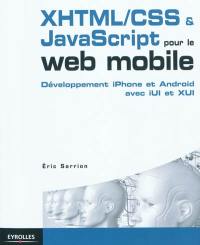 XHTML-CSS & JavaScript pour Web mobile : des sites efficaces pour iPhone et Android avec iUI et XUI