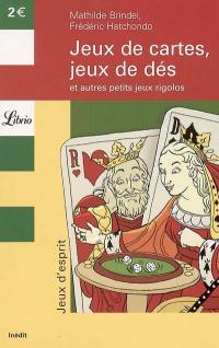 Jeux de cartes, jeux de dés : et autres petits jeux rigolos