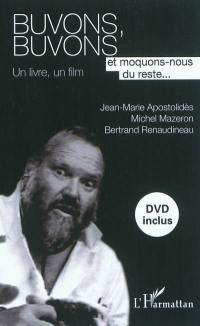 Buvons, buvons et moquons-nous du reste ... : un livre, un film