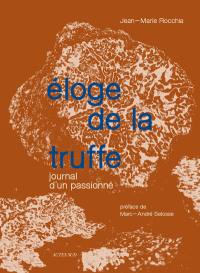 Eloge de la truffe : journal d'un passionné