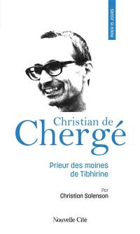 Prier 15 jours avec Christian de Chergé : prieur des moines de Tibhirine