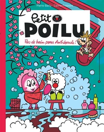 Petit Poilu. Pas de bain pour Antidouche !