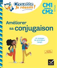 Améliorer sa conjugaison CM1, CM2, 9-11 ans : je conjugue les principaux temps : conforme au programme