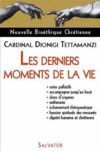 Les derniers moments de la vie : soins palliatifs, accompagner jusqu'au bout, dons d'organes, euthanasie, acharnement thérapeutique, besoins spirituels des mourants, dignité humaine et chrétienne