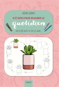 10 étapes pour dessiner le quotidien : plus de 60 objets de tous les jours !