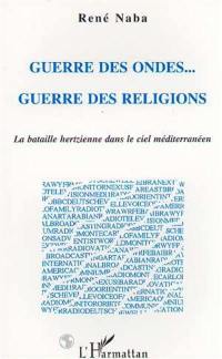 Guerre des ondes... guerre des religions : la bataille hertzienne dans le ciel méditerranéen