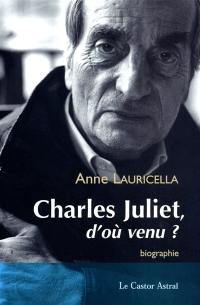 Charles Juliet, d'où venu ?