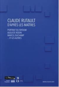 Claude Rutault d'après les maîtres : portrait du Fayoum, Auguste Rodin, Marcel Duchamp... et les autres