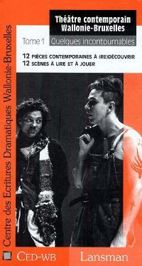 Théâtre contemporain Wallonie-Bruxelles. Vol. 1. Quelques incontournables