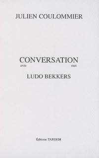 Conversation avec Ludo Bekkers. Conversation met Ludo Bekkers