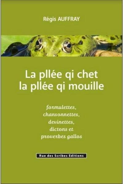 La pllée qi chet, la pllée qi mouille : formulettes, chansonnettes, devinettes, dictons et proverbes gallos