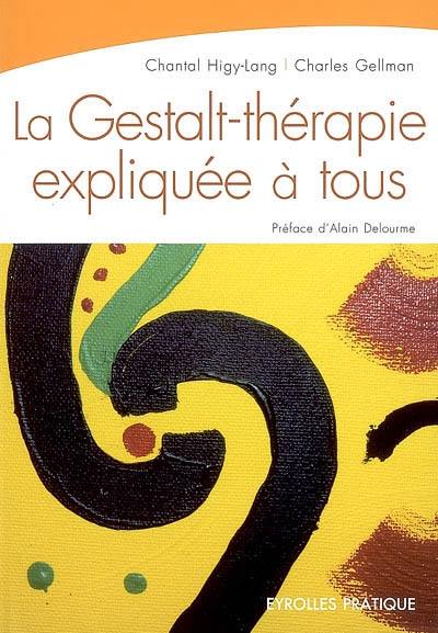 La Gestalt-thérapie expliquée à tous : intelligence relationnelle et art de vivre