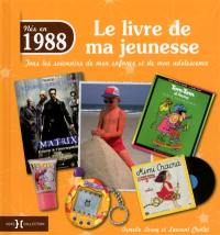 Nés en 1988 : le livre de ma jeunesse : tous les souvenirs de mon enfance et de mon adolescence