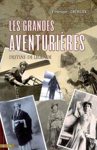 Les grandes aventurières : destins de légende