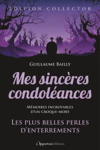 Mes sincères condoléances : les plus belles perles d'enterrements : mémoires incroyables d'un croque-mort