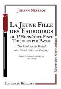 La jeune fille des faubourgs ou L'honnêteté finit toujours par payer. Das Mädl aus der Vorstadt oder Ehrlich währt am längsten