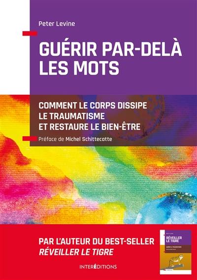 Guérir par-delà les mots : comment le corps dissipe le traumatisme et restaure le bien-être