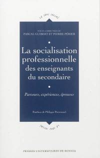 La socialisation professionnelle des enseignants du secondaire : parcours, expériences, épreuves