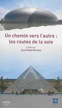 Le chemin vers l'autre... : les routes de la soie, chemins du dialogue interculturel entre l'Europe et la Chine : Beijing, 26-27 mai 2016