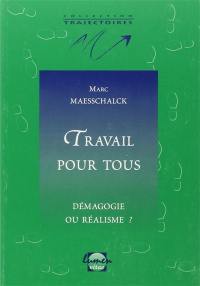 Travail pour tous : démagogie ou réalisme ?